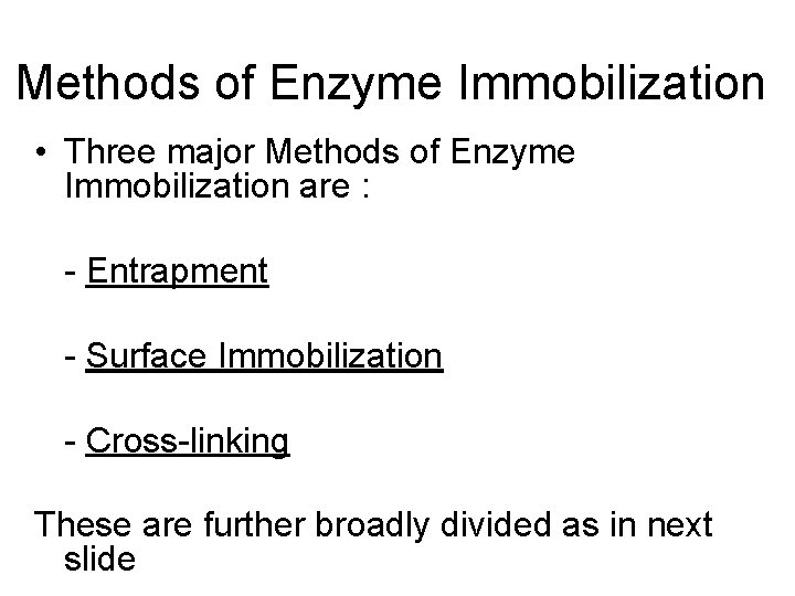 Methods of Enzyme Immobilization • Three major Methods of Enzyme Immobilization are : -