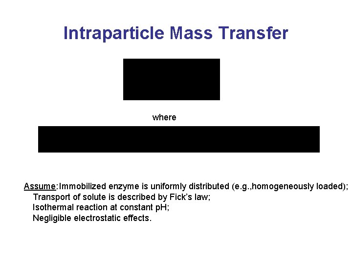 Intraparticle Mass Transfer where Assume: Immobilized enzyme is uniformly distributed (e. g. , homogeneously