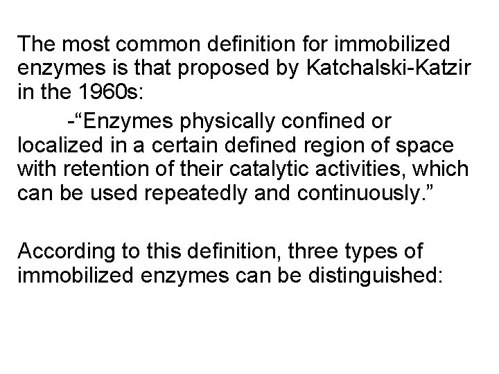 The most common definition for immobilized enzymes is that proposed by Katchalski-Katzir in the