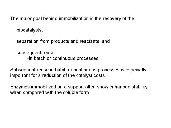 The major goal behind immobilization is the recovery of the biocatalysts, separation from products