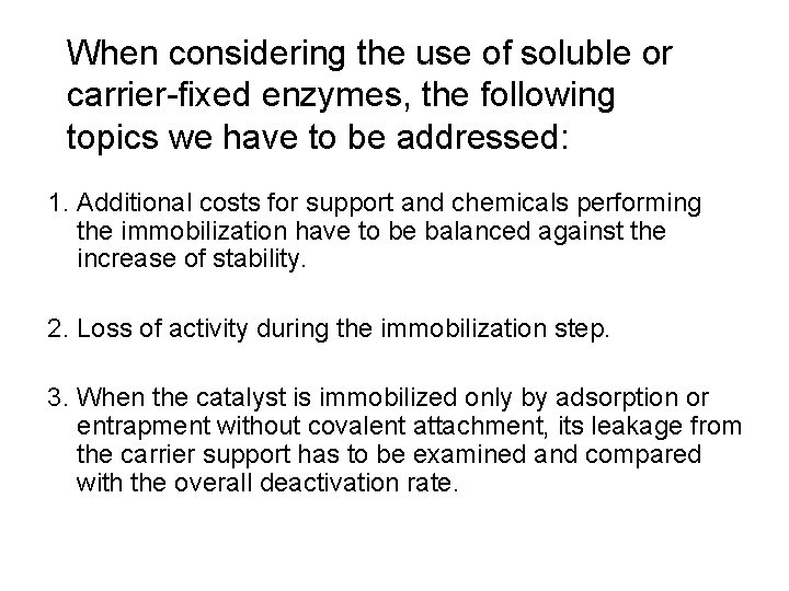 When considering the use of soluble or carrier-fixed enzymes, the following topics we have