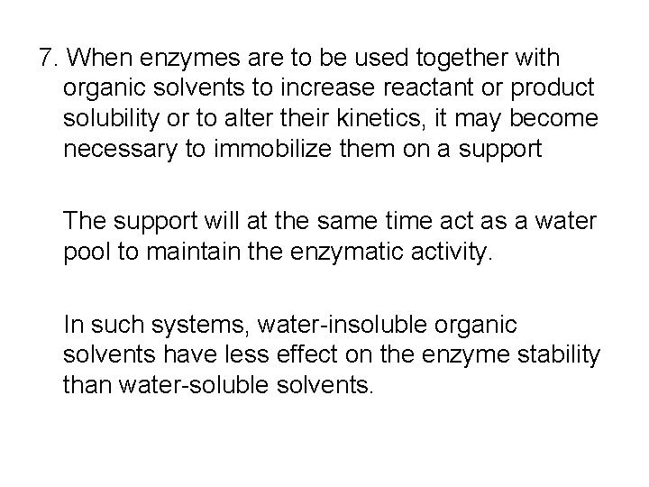 7. When enzymes are to be used together with organic solvents to increase reactant