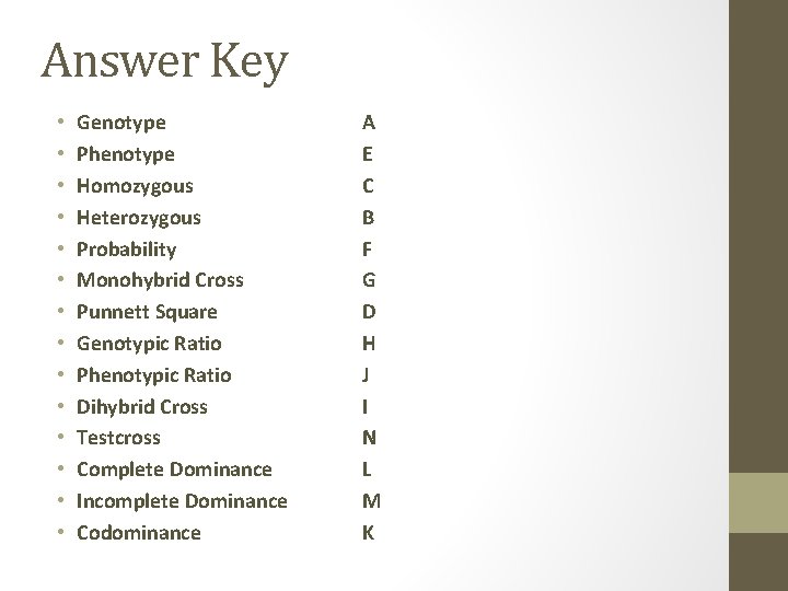 Answer Key • • • • Genotype Phenotype Homozygous Heterozygous Probability Monohybrid Cross Punnett