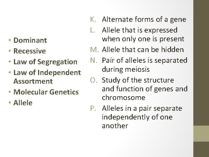  • Dominant • Recessive • Law of Segregation • Law of Independent Assortment