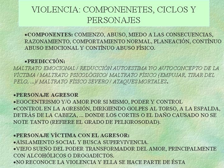 VIOLENCIA: COMPONENETES, CICLOS Y PERSONAJES ·COMPONENTES: COMIENZO, ABUSO, MIEDO A LAS CONSECUENCIAS, RAZONAMIENTO, COMPORTAMIENTO