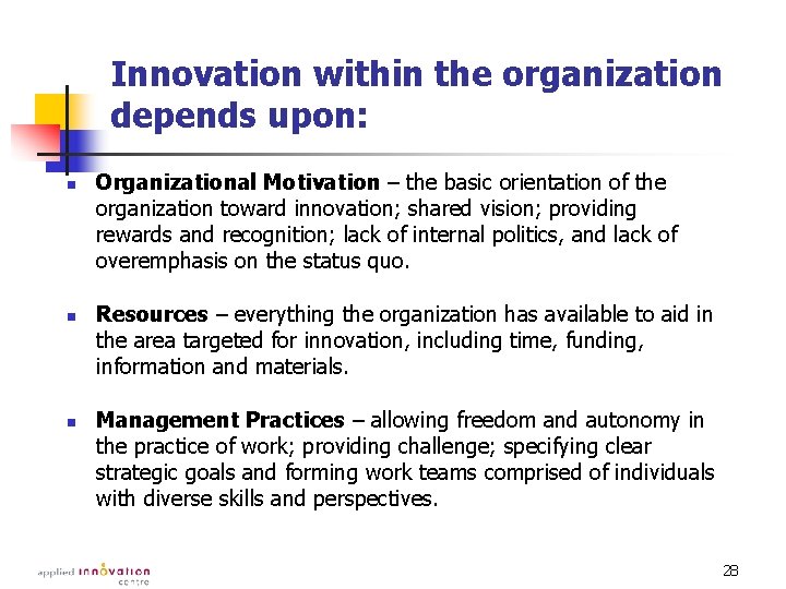 Innovation within the organization depends upon: n n n Organizational Motivation – the basic