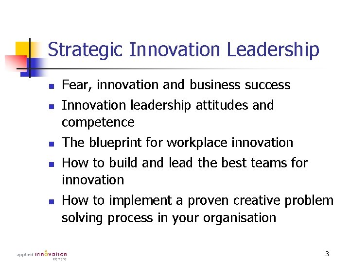 Strategic Innovation Leadership n n n Fear, innovation and business success Innovation leadership attitudes