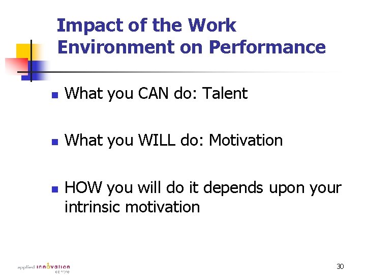 Impact of the Work Environment on Performance n What you CAN do: Talent n