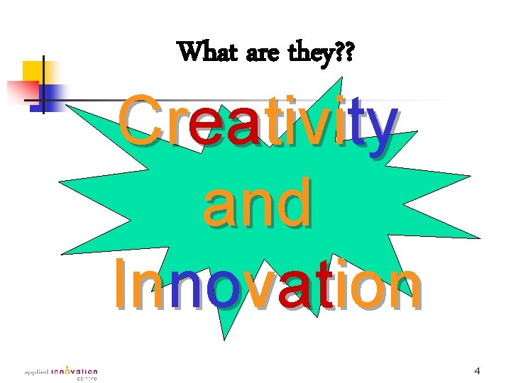 What are they? ? Creativity and Innovation 4 