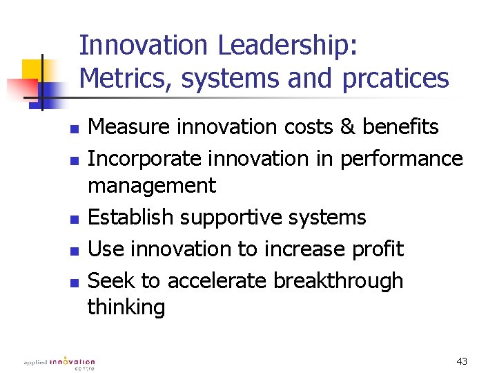 Innovation Leadership: Metrics, systems and prcatices n n n Measure innovation costs & benefits