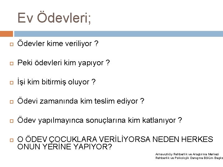 Ev Ödevleri; Ödevler kime veriliyor ? Peki ödevleri kim yapıyor ? İşi kim bitirmiş