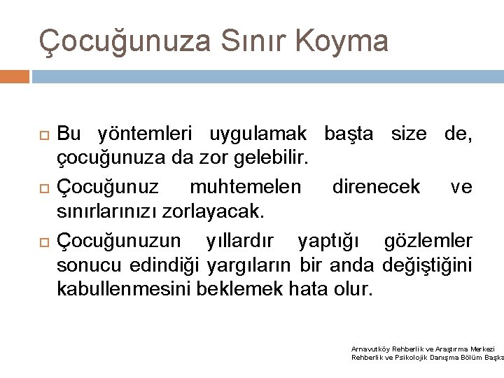 Çocuğunuza Sınır Koyma Bu yöntemleri uygulamak başta size de, çocuğunuza da zor gelebilir. Çocuğunuz