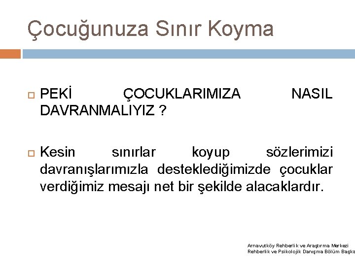 Çocuğunuza Sınır Koyma PEKİ ÇOCUKLARIMIZA DAVRANMALIYIZ ? NASIL Kesin sınırlar koyup sözlerimizi davranışlarımızla desteklediğimizde