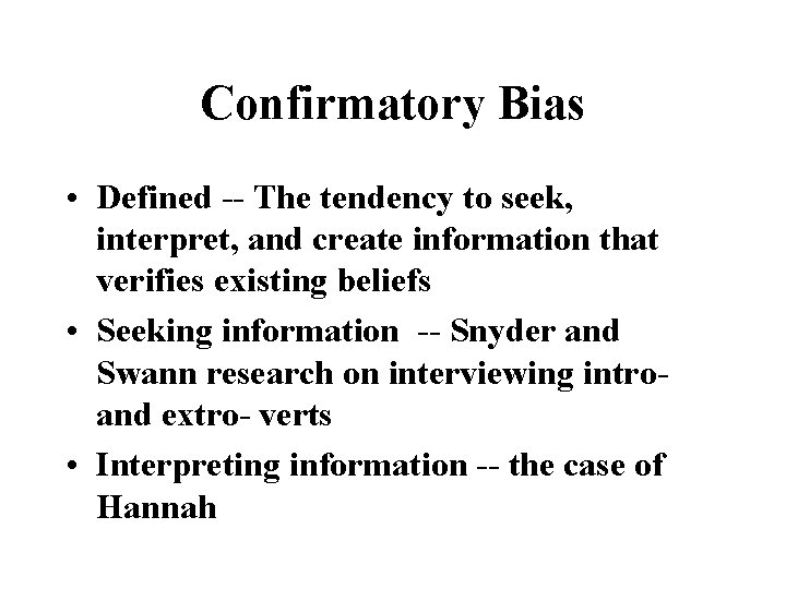 Confirmatory Bias • Defined -- The tendency to seek, interpret, and create information that
