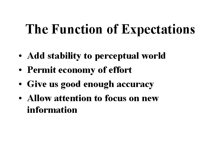 The Function of Expectations • • Add stability to perceptual world Permit economy of