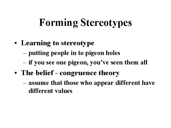 Forming Stereotypes • Learning to stereotype – putting people in to pigeon holes –