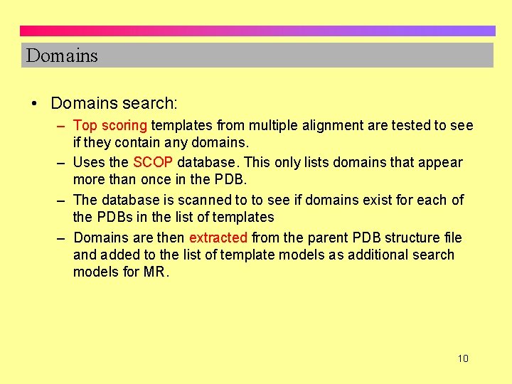 Domains • Domains search: – Top scoring templates from multiple alignment are tested to