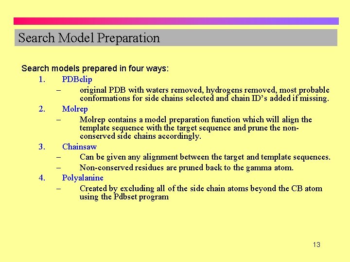 Search Model Preparation Search models prepared in four ways: 1. PDBclip – original PDB