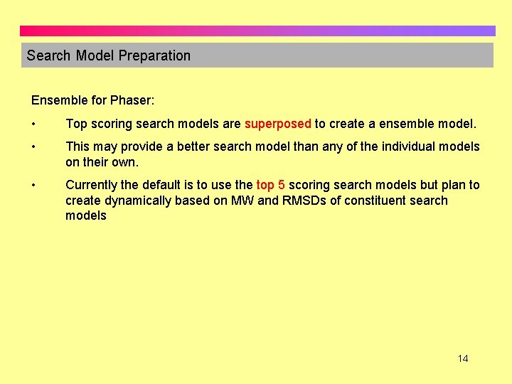 Search Model Preparation Ensemble for Phaser: • Top scoring search models are superposed to