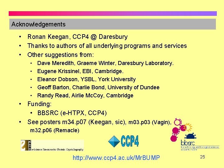 Acknowledgements • Ronan Keegan, CCP 4 @ Daresbury • Thanks to authors of all