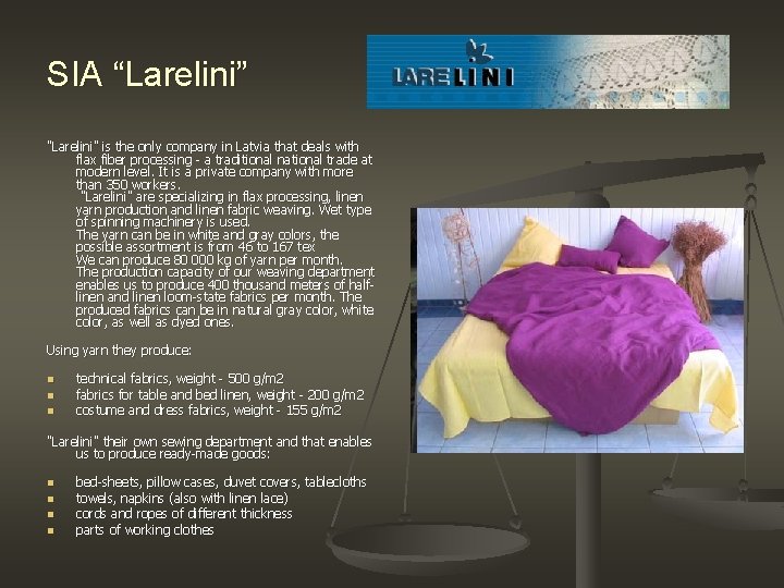 SIA “Larelini” "Larelini" is the only company in Latvia that deals with flax fiber