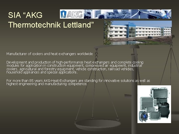 SIA “AKG Thermotechnik Lettland” Manufacturer of coolers and heat exchangers worldwide Development and production