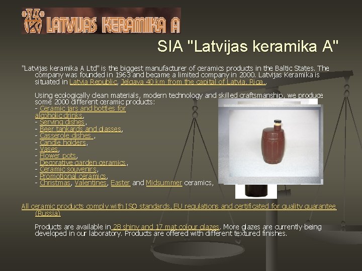 SIA "Latvijas keramika A" "Latvijas keramika A Ltd" is the biggest manufacturer of ceramics