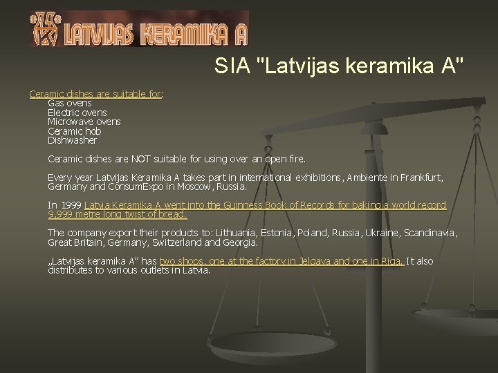 SIA "Latvijas keramika A" Ceramic dishes are suitable for: Gas ovens Electric ovens Microwave