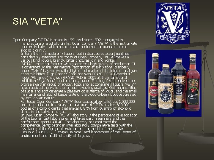 SIA "VETA" Open Company "VETA" is based in 1991 and since 1992 is engaged