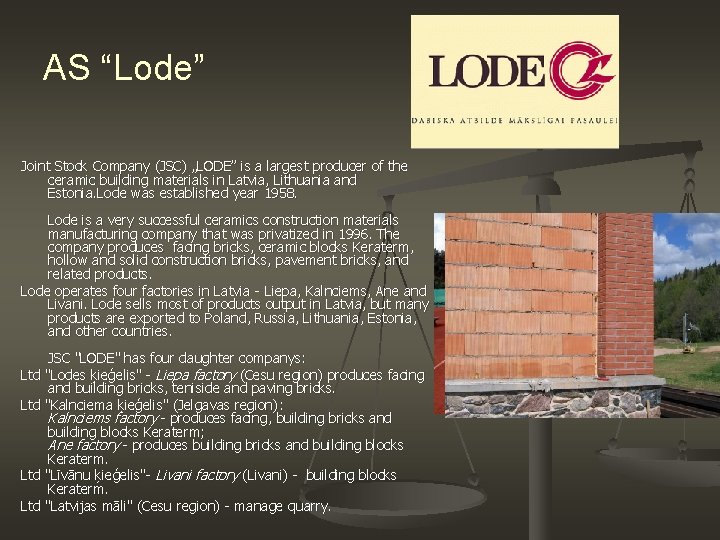 AS “Lode” Joint Stock Company (JSC) „LODE” is a largest producer of the ceramic
