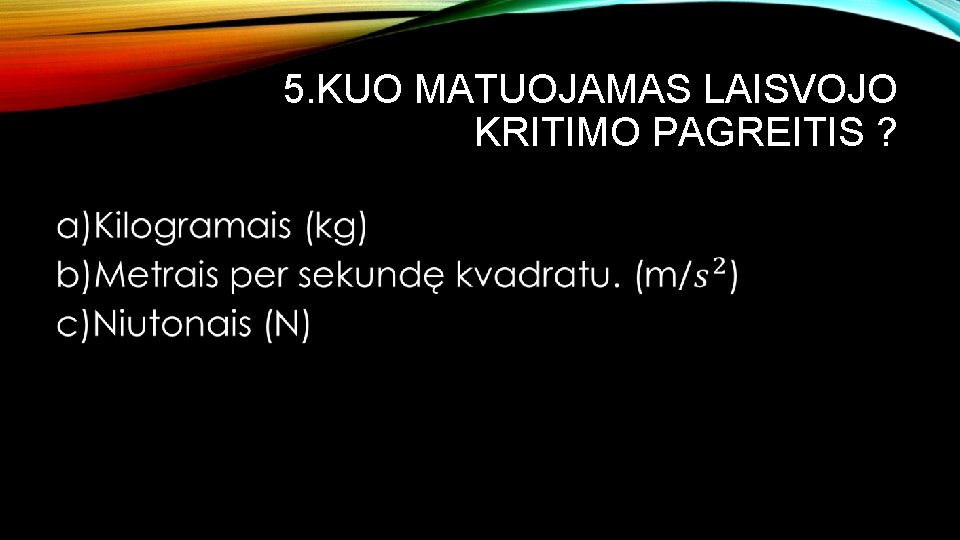 5. KUO MATUOJAMAS LAISVOJO KRITIMO PAGREITIS ? • 