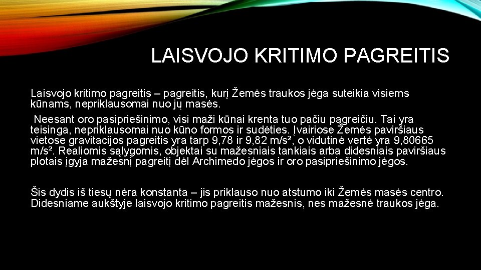 LAISVOJO KRITIMO PAGREITIS Laisvojo kritimo pagreitis – pagreitis, kurį Žemės traukos jėga suteikia visiems