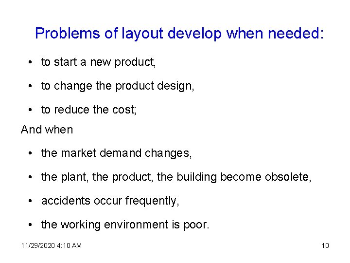 Problems of layout develop when needed: • to start a new product, • to