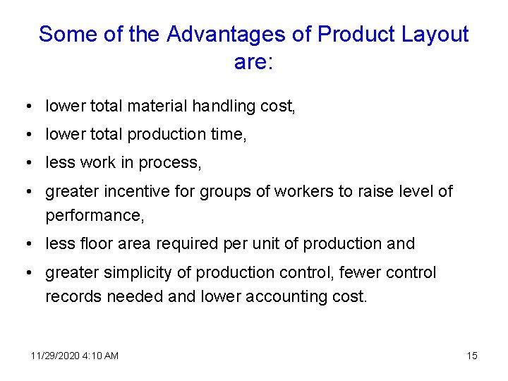 Some of the Advantages of Product Layout are: • lower total material handling cost,