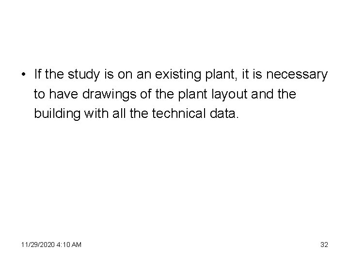  • If the study is on an existing plant, it is necessary to