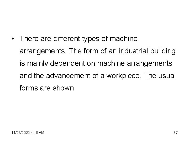  • There are different types of machine arrangements. The form of an industrial