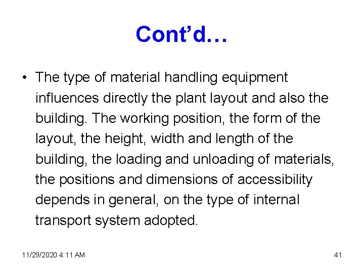 Cont’d… • The type of material handling equipment influences directly the plant layout and