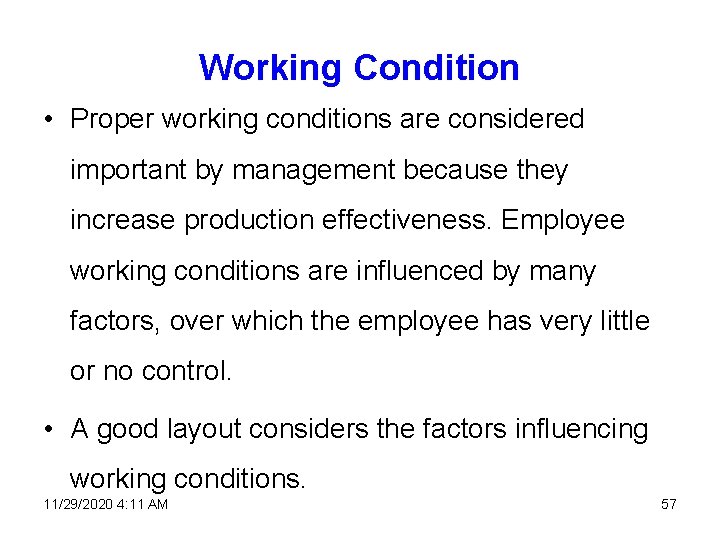 Working Condition • Proper working conditions are considered important by management because they increase