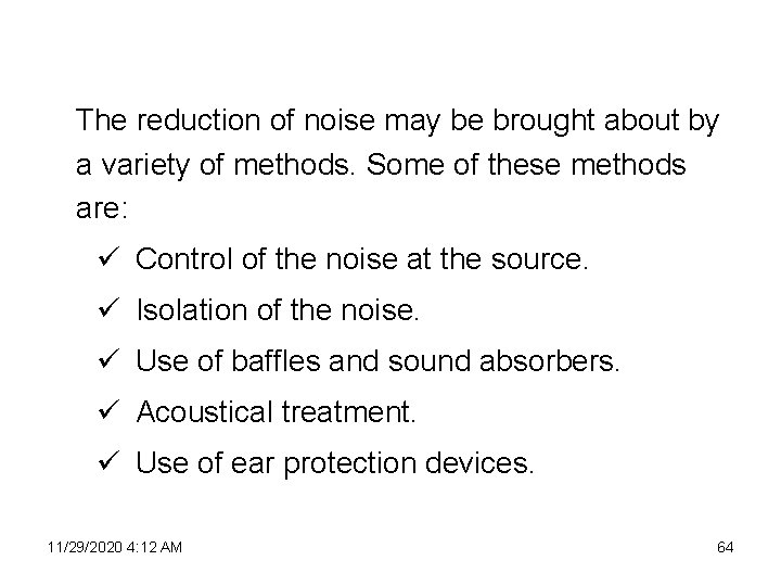 The reduction of noise may be brought about by a variety of methods. Some