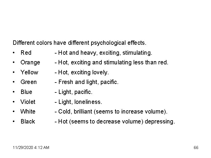 Different colors have different psychological effects. • Red - Hot and heavy, exciting, stimulating.