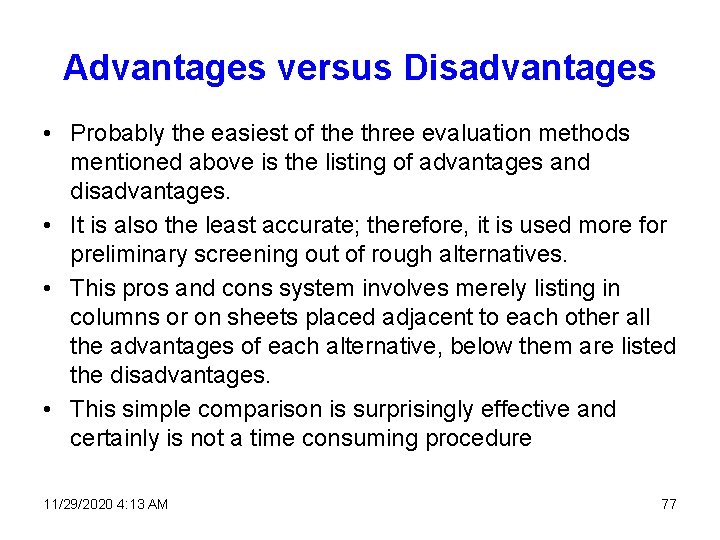 Advantages versus Disadvantages • Probably the easiest of the three evaluation methods mentioned above