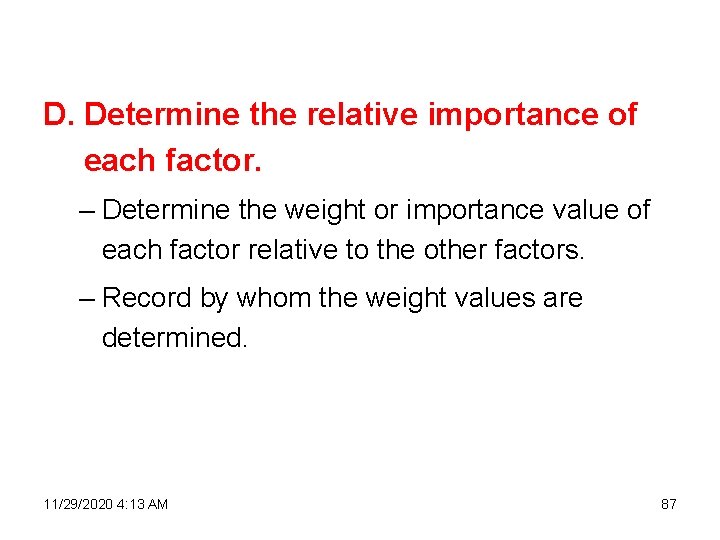 D. Determine the relative importance of each factor. – Determine the weight or importance