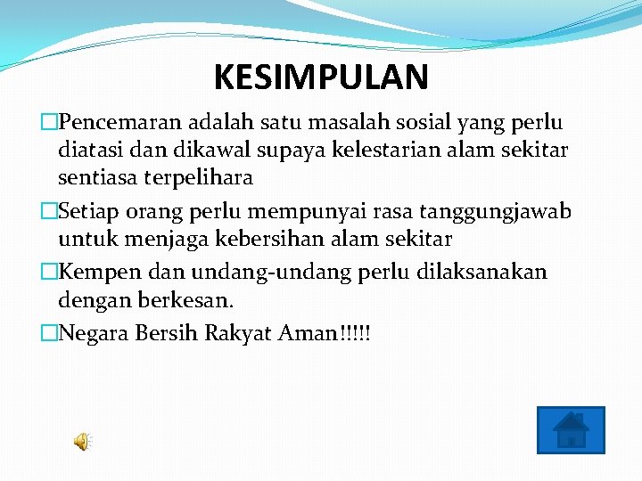 KESIMPULAN �Pencemaran adalah satu masalah sosial yang perlu diatasi dan dikawal supaya kelestarian alam