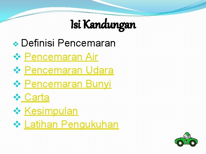 Isi Kandungan v Definisi Pencemaran v Pencemaran Air v Pencemaran Udara v Pencemaran Bunyi