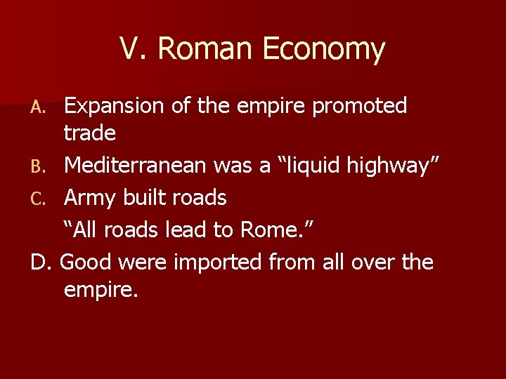 V. Roman Economy Expansion of the empire promoted trade B. Mediterranean was a “liquid