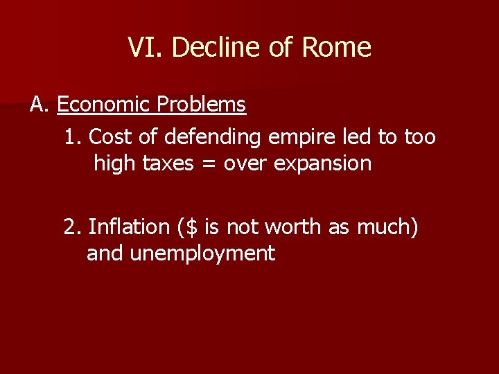 VI. Decline of Rome A. Economic Problems 1. Cost of defending empire led to