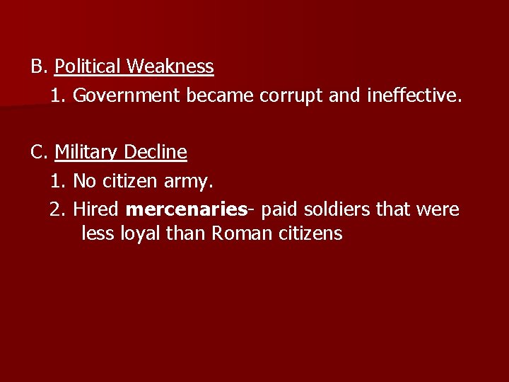 B. Political Weakness 1. Government became corrupt and ineffective. C. Military Decline 1. No