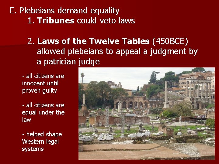 E. Plebeians demand equality 1. Tribunes could veto laws 2. Laws of the Twelve