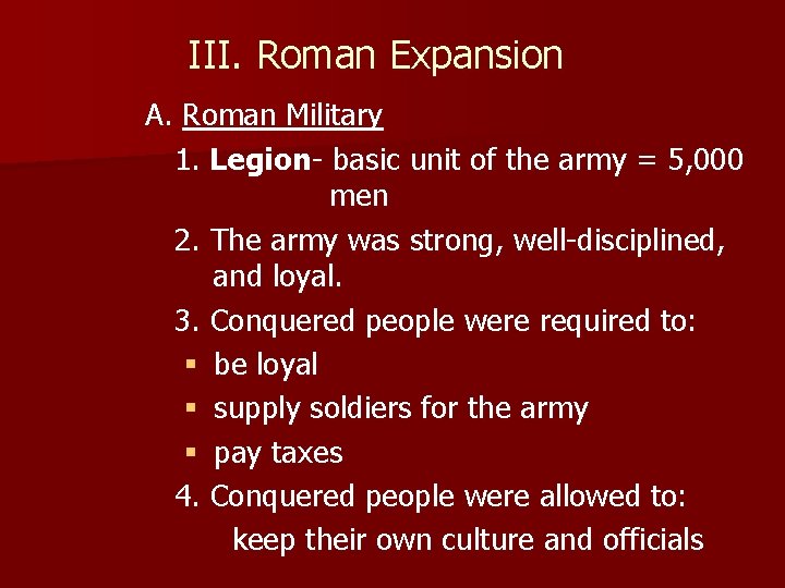 III. Roman Expansion A. Roman Military 1. Legion- basic unit of the army =