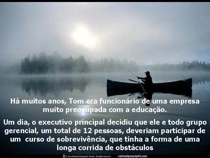 Há muitos anos, Tom era funcionário de uma empresa muito preocupada com a educação.